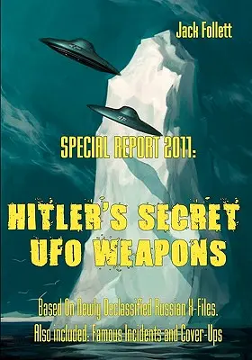 Informe especial 2011: Las armas secretas OVNI de Hitler: Basado en archivos X rusos recientemente desclasificados. También incluido: Incidentes Famosos y Encubrimiento - Special Report 2011: Hitler's Secret UFO Weapons: Based On Newly Declassified Russian X-Files. Also included: Famous Incidents and Cover-Up