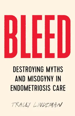 Sangrar: Destruyendo mitos y misoginia en el cuidado de la endometriosis - Bleed: Destroying Myths and Misogyny in Endometriosis Care