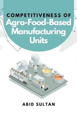 Competitividad de las unidades de producción agroalimentaria - Competitiveness of Agro-Food-Based Manufacturing Units