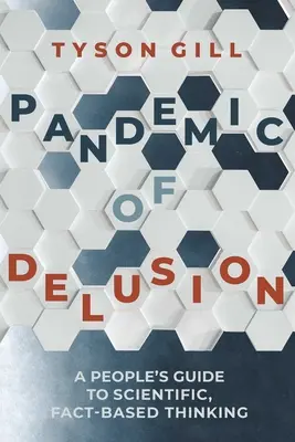 Pandemia de ilusiones: Mantener la racionalidad en un mundo cada vez más irracional - Pandemic of Delusion: Staying Rational in an Increasingly Irrational World