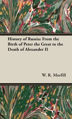 Historia de Rusia: Del nacimiento de Pedro el Grande a la muerte de Alejandro II - History of Russia: From the Birth of Peter the Great to the Death of Alexander II