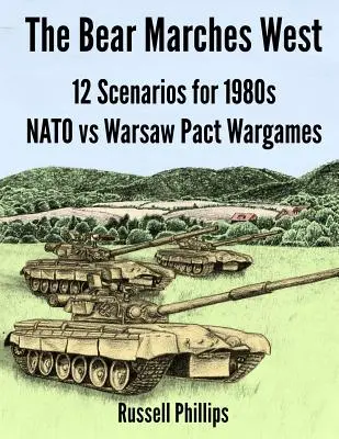 The Bear Marches West: 12 escenarios para juegos de guerra OTAN-Pacto de Varsovia de los años 80 - The Bear Marches West: 12 Scenarios for 1980's NATO vs Warsaw Pact Wargames