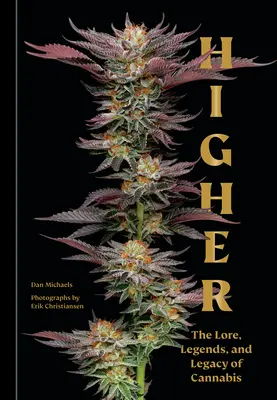 Higher: La sabiduría popular, las leyendas y el legado del cannabis - Higher: The Lore, Legends, and Legacy of Cannabis