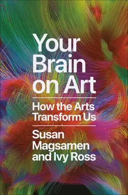Tu cerebro en el arte: Cómo nos transforman las artes - Your Brain on Art: How the Arts Transform Us