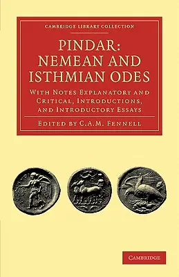 Píndaro: Nemean and Isthmian Odes: Con Notas Explicativas y Críticas, Introducciones y Ensayos Introductorios - Pindar: Nemean and Isthmian Odes: With Notes Explanatory and Critical, Introductions, and Introductory Essays