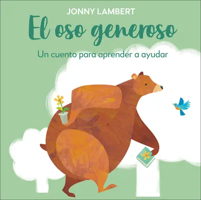 El Oso Generoso (El Oso y el Pájaro de Jonny Lambert): Un Cuento Para Aprender a Ayudar - El Oso Generoso (Jonny Lambert's Bear and Bird): Un Cuento Para Aprender a Ayudar