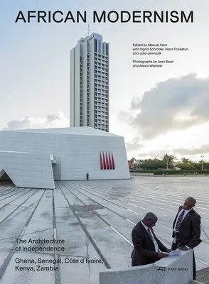 Modernismo africano: La arquitectura de la independencia. Ghana, Senegal, Costa de Marfil, Kenia, Zambia - African Modernism: The Architecture of Independence. Ghana, Senegal, Cte d'Ivoire, Kenya, Zambia