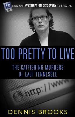 Too Pretty To Live: Los asesinatos por catfishing del este de Tennessee - Too Pretty To Live: The Catfishing Murders of East Tennessee