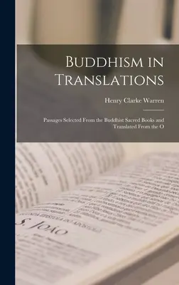 Budismo en traducciones: Pasajes escogidos de los libros sagrados budistas y traducidos de la O - Buddhism in Translations: Passages Selected From the Buddhist Sacred Books and Translated From the O