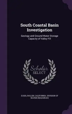 Investigación de la cuenca costera sur: Geología y capacidad de almacenamiento de aguas subterráneas de los rellenos de valles - South Coastal Basin Investigation: Geology and Ground Water Storage Capacity of Valley Fill