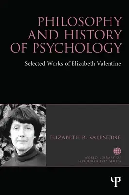 Filosofía e Historia de la Psicología: Obras escogidas de Elizabeth Valentine - Philosophy and History of Psychology: Selected Works of Elizabeth Valentine