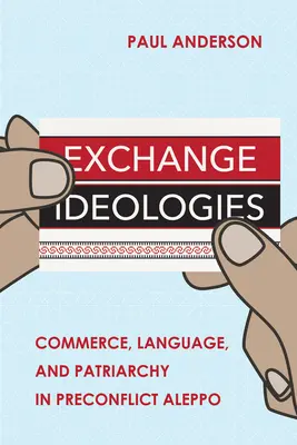 Ideologías de intercambio: Comercio, lenguaje y patriarcado en la Alepo anterior al conflicto - Exchange Ideologies: Commerce, Language, and Patriarchy in Preconflict Aleppo