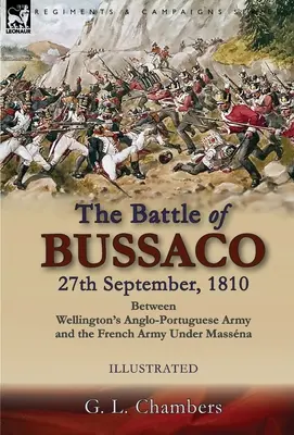 La batalla de Bussaco, 27 de septiembre de 1810, entre el ejército anglo-portugués de Wellington y el ejército francés al mando de Massna - The Battle of Bussaco 27th September, 1810, Between Wellington's Anglo-Portuguese Army and the French Army Under Massna