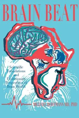 El latido del cerebro: Fundamentos científicos y perspectivas evolutivas de la salud cerebral - Brain Beat: Scientific Foundations and Evolutionary Perspectives of Brain Health