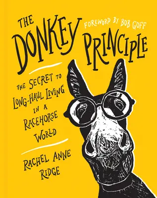 El principio del burro: el secreto de una vida duradera en un mundo de caballos de carreras - The Donkey Principle: The Secret to Long-Haul Living in a Racehorse World