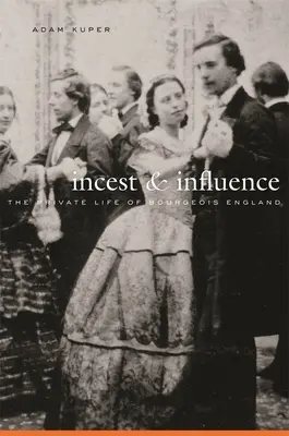 Incesto e influencia: La vida privada de la Inglaterra burguesa - Incest and Influence: The Private Life of Bourgeois England