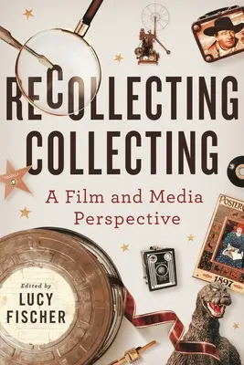 El coleccionismo como recuerdo: Una perspectiva cinematográfica y mediática - Recollecting Collecting: A Film and Media Perspective