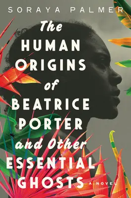 Los orígenes humanos de Beatrice Porter y otros fantasmas esenciales - The Human Origins of Beatrice Porter and Other Essential Ghosts