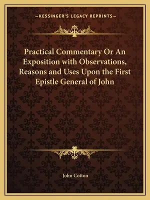 Comentario práctico o exposición con observaciones, razones y usos de la primera epístola general de Juan - Practical Commentary or an Exposition with Observations, Reasons and Uses Upon the First Epistle General of John