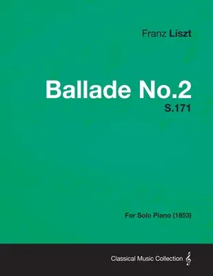 Ballade No.2 S.171 - Para piano solo (1853) - Ballade No.2 S.171 - For Solo Piano (1853)