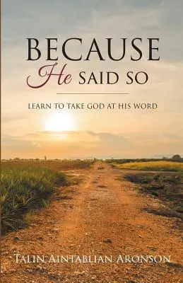 Porque Él Lo Dice: Aprenda a tomarle la palabra a Dios - Because He Said So: Learn To Take God At His Word