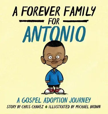 Una familia para siempre para Antonio: Un viaje evangélico de adopción - A Forever Family for Antonio: A Gospel Adoption Journey