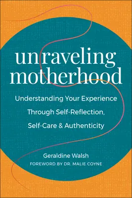 Desentrañar la maternidad: Comprender tu experiencia a través de la autorreflexión, el autocuidado y la autenticidad - Unraveling Motherhood: Understanding Your Experience Through Self-Reflection, Self-Care & Authenticity