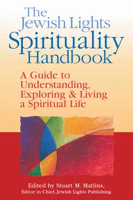 El Manual de Espiritualidad de Jewish Lights: Guía para comprender, explorar y vivir una vida espiritual - The Jewish Lights Spirituality Handbook: A Guide to Understanding, Exploring & Living a Spiritual Life