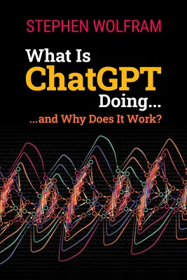 ¿Qué hace ChatGPT ... y por qué funciona? - What Is ChatGPT Doing ... and Why Does It Work?