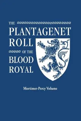 Plantagenet Roll of the Blood Royal. Una reproducción facsímil autorizada de los registros publicados en serie entre 1901 y 1935 en Mayflower Plantagenet Roll of Blood Royal. - Plantagenet Roll of the Blood Royal. Being a Complete Table of All the Descendants Now Living of Edward III, King of England. the Mortimer-Percy Volum