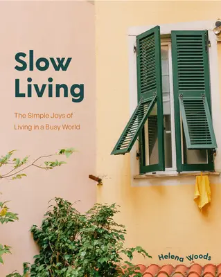 La vida lenta: Los secretos para ralentizar el ritmo y percibir las alegrías sencillas en cualquier lugar (Libro de decoración para hogareños, Libro de la felicidad) - Slow Living: The Secrets to Slowing Down and Noticing the Simple Joys Anywhere (Decorating Book for Homebodies, Happiness Book)