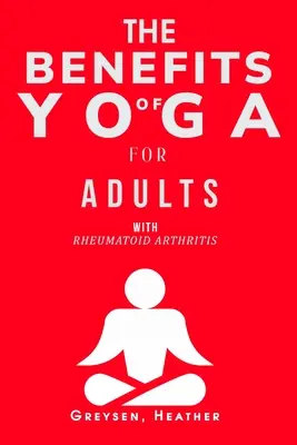 Los beneficios del yoga para adultos con artritis reumatoide - The Benefits of Yoga for Adults with Rheumatoid Arthritis