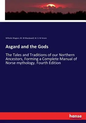 Asgard y los dioses: los cuentos y tradiciones de nuestros antepasados nórdicos, que constituyen un manual completo de mitología nórdica. Cuarta edición - Asgard and the Gods: The Tales and Traditions of our Northern Ancestors, Forming a Complete Manual of Norse mythology. Fourth Edition