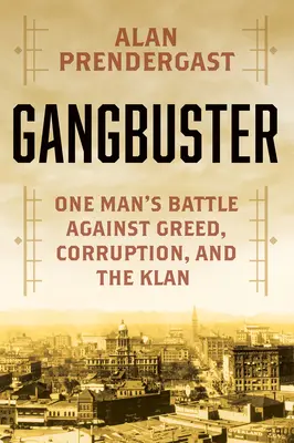 Gangbuster: La batalla de un hombre contra el crimen, la corrupción y el Klan - Gangbuster: One Man's Battle Against Crime, Corruption, and the Klan