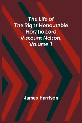 La vida del Muy Honorable Horacio Lord Vizconde Nelson, Tomo 1 - The Life of the Right Honourable Horatio Lord Viscount Nelson, Volume 1