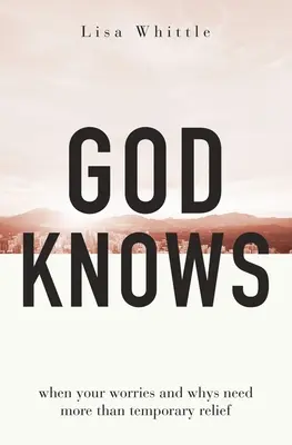 Dios sabe: Cuando tus preocupaciones y porqués necesitan más que un alivio temporal - God Knows: When Your Worries and Whys Need More Than Temporary Relief