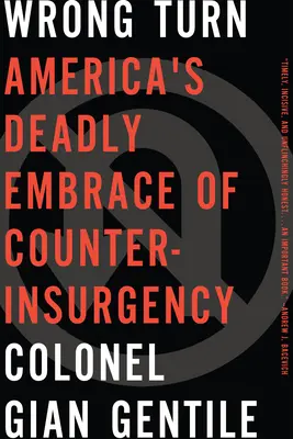 El giro equivocado: El abrazo mortal de Estados Unidos a la contrainsurgencia - Wrong Turn: Americaa's Deadly Embrace of Counterinsurgency
