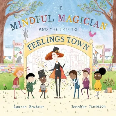 El mago atento y el viaje a la ciudad de los sentimientos: Consejos y trucos para ayudar a los lectores más jóvenes a regular sus emociones y sentidos - The Mindful Magician and the Trip to Feelings Town: Tips and Tricks to Help the Youngest Readers Regulate Their Emotions and Senses