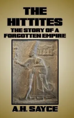 Los hititas: La historia de un imperio olvidado - The Hittites: The Story of a Forgotten Empire