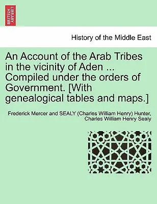 Un relato de las tribus árabes de los alrededores de Adén ... Compilado bajo las órdenes del Gobierno. [Con tablas genealógicas y mapas]. - An Account of the Arab Tribes in the Vicinity of Aden ... Compiled Under the Orders of Government. [With Genealogical Tables and Maps.]