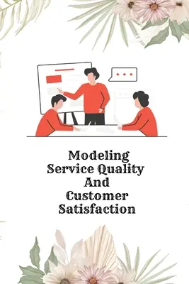 Modelado de la calidad del servicio y la satisfacción del cliente - Modeling Service Quality and Customer Satisfaction