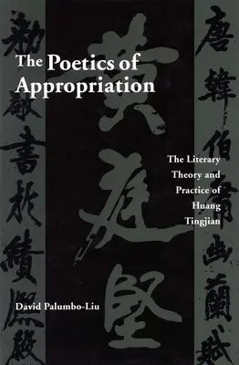 La poética de la apropiación: Teoría y práctica literarias de Huang Tingjian - The Poetics of Appropriation: The Literary Theory and Practice of Huang Tingjian