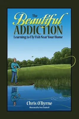 La bella adicción: Aprender a pescar con mosca cerca de casa - The Beautiful Addiction: Learning to Fly Fish Near Your Home