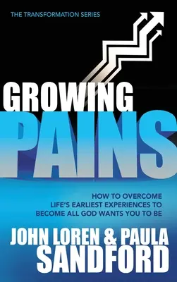 Los dolores del crecimiento: Cómo superar las primeras experiencias de la vida para llegar a ser todo lo que Dios quiere que seas - Growing Pains: How to Overcome Life's Earliest Experiences to Become All God Wants You to Be