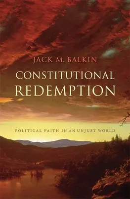 Redención constitucional: Fe política en un mundo injusto - Constitutional Redemption: Political Faith in an Unjust World