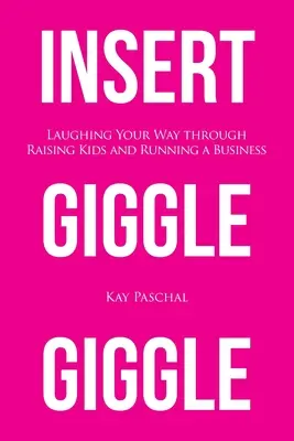 Inserte Giggle Giggle: El camino de la risa en la educación de los hijos y la gestión de una empresa - Insert Giggle Giggle: Laughing Your Way through Raising Kids and Running a Business