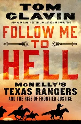 Sígueme al infierno: Los Texas Rangers de McNelly y el auge de la justicia fronteriza - Follow Me to Hell: McNelly's Texas Rangers and the Rise of Frontier Justice