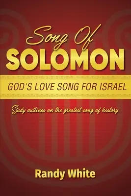 El Cantar de los Cantares: El canto de amor de Dios a Israel: Bosquejos de estudio sobre el mayor cántico de la historia - Song of Solomon: God's Love Song for Israel: Study Outlines on the Greatest Song of History