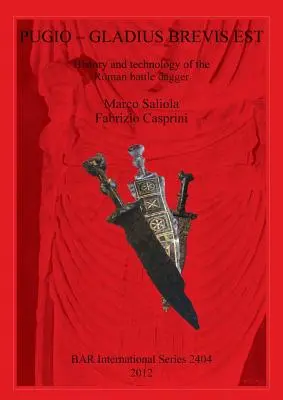 Pugio - Gladius Brevis Est: Historia y tecnología de la daga de batalla romana - Pugio - Gladius Brevis Est: History and technology of the Roman battle dagger