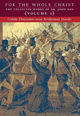 La cristiandad católica frente al desorden revolucionario: Volumen 1 (Obras completas del Dr. John Rao) - Catholic Christendom versus Revolutionary Disorder: Volume 1 (The Collected Works of Dr. John Rao)